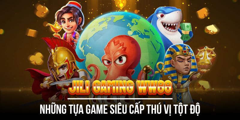 Jili Gaming WW88 | Khám Phá Trải Nghiệm Đẳng Cấp, Mới Mẻ